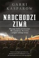Okładka książki „Nadchodzi zima dlaczego trzeba powstrzymać Władimira Putina i wrogów wolnego…