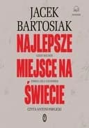 Okładka książki „Najlepsze Miejsce Na Świecie” — Jacek Bartosiak
