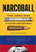 Okładka książki „Narcoball : futbol, kartele i śmierć w Kolumbii Pablo Escobara / Narcoball :…
