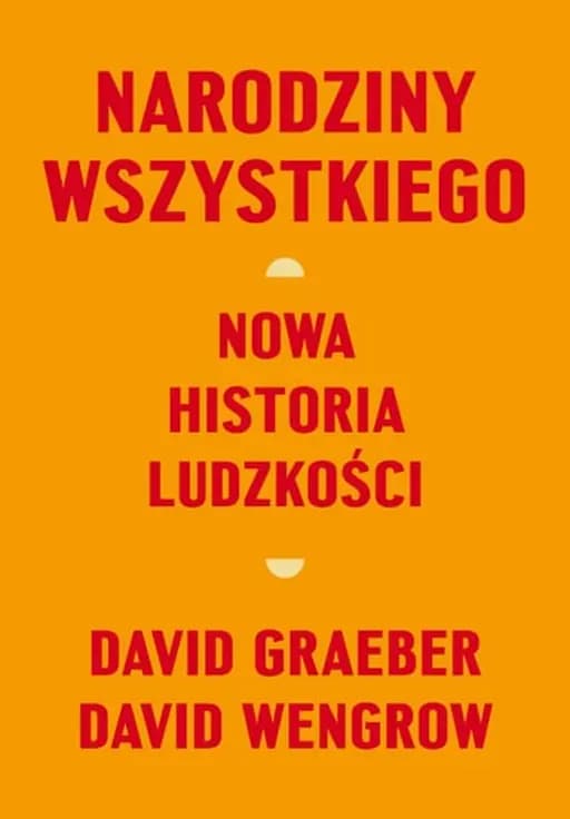 Okładka książki „Narodziny wszystkiego nowa historia ludzkości” — David Graeber, David Wengrow
