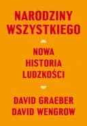 Okładka książki „Narodziny wszystkiego nowa historia ludzkości” — David Graeber, David Wengrow