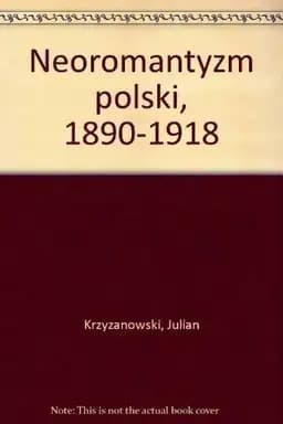 Okładka książki „Neoromantyzm polski, 1890-1918 (Polish Edition)” — Julian Krzyżanowski