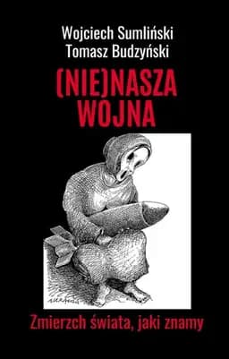 Okładka książki „(Nie)nasza wojna zmierzch świata, jaki znamy”