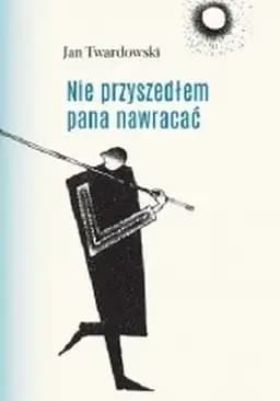 Okładka książki „Nie przyszedłem pana nawracać wiersze 1937-1985” — Jan Twardowski