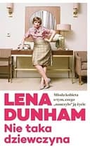 Okładka książki „Nie taka dziewczyna młoda kobieta o tym, czego "nauczyło" ją zycie” — Lena Dunham