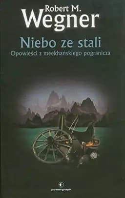 Okładka książki „Niebo ze stali opowieści z meekhańskiego pogranicza” — Robert M. Wegner