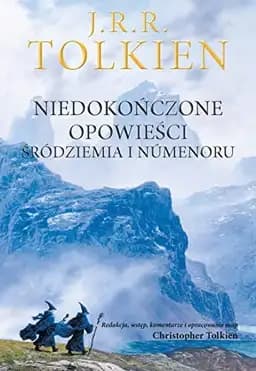 Okładka książki „Niedokonczone opowiesci Srodziemia i Numenoru” — J.R.R. Tolkien
