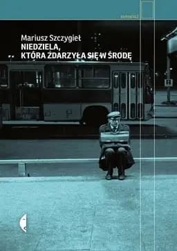 Okładka książki „Niedziela, która zdarzyła się w środę” — Mariusz Szczygieł