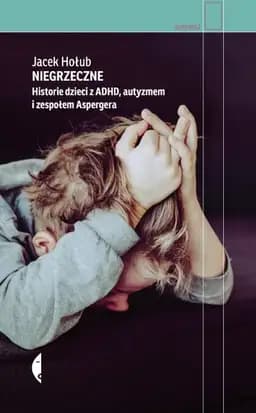 Okładka książki „Niegrzeczne historie dzieci z ADHD, autyzmem i zespołem Aspergera” — Jacek Hołub