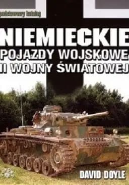 Okładka książki „Niemieckie pojazdy wojskowe II wojny światowej / Standard catalog of German…