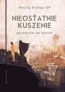Okładka książki „Nieostatnie kuszenie jak przetrwać noc Kościoła” — Maciej Biskup