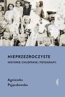 Okładka książki „Nieprzezroczyste historie chłopskiej fotografii” — Agnieszka Pajączkowska