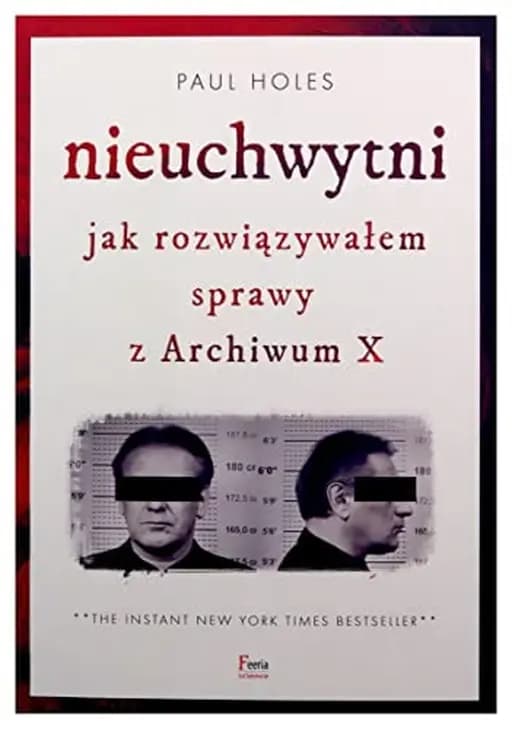 Okładka książki „Nieuchwytni jak rozwiązywałem sprawy z Archiwum X” — Paul Holes