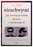 Okładka książki „Nieuchwytni jak rozwiązywałem sprawy z Archiwum X” — Paul Holes