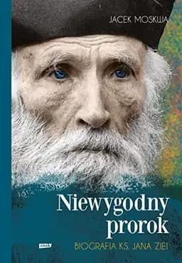 Okładka książki „Niewygodny prorok biografia ks. Jana Ziei” — Moskwa, Jacek (1948)