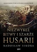 Okładka książki „Niezwykłe bitwy i szarże husarii” — Radosław Sikora