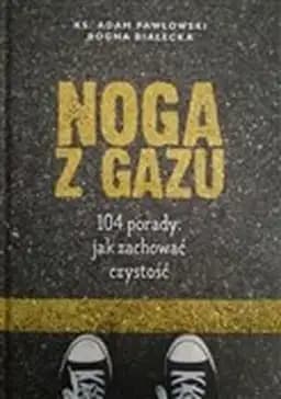 Okładka książki „Noga z gazu : 104 porady jak zachować czystość”