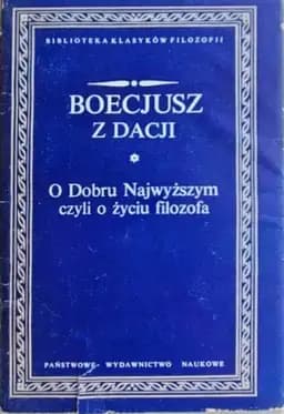 Okładka książki „O Dobru Najwyższym czyli O życiu filozofa i inne pisma” — Dacien von Boethius
