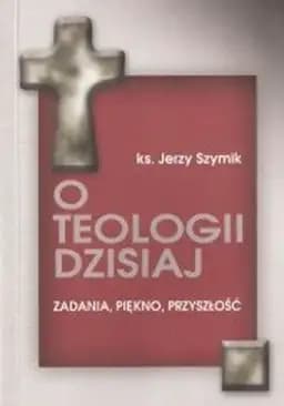 Okładka książki „O teologii dzisiaj” — Jerzy Szymik