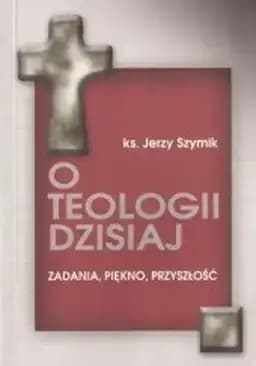 Okładka książki „O teologii dzisiaj” — Jerzy Szymik