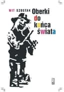Okładka książki „Oberki do końca świata (2007)” — Szostak, Wit (1976)
