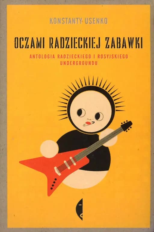 Okładka książki „Oczami radzieckiej zabawki : antologia radzieckiego i rosyjskiego undergroundu /…