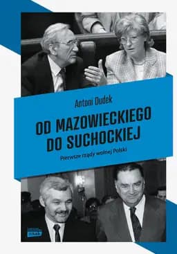 Okładka książki „Od Mazowieckiego do Suchockiej. Pierwsze rządy wolnej Polski” — Antoni Dudek