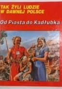 Okładka książki „Od Piasta do Kadłubka / W Dawnej Polsce”