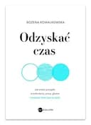 Okładka książki „Odzyskać czas jak zrobić porządki w kalendarzu, pracy, głowie i wreszcie mieć…