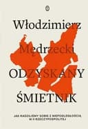 Okładka książki „Odzyskany śmietnik jak radziliśmy sobie z niepodległością w II Rzeczypospolitej”