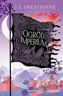 Okładka książki „Ogród imperium” — J. T. Greathouse