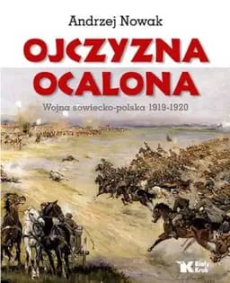 Okładka książki „Ojczyzna Ocalona Wojna sowiecko-polska 1919-1920” — Andrzej Nowak