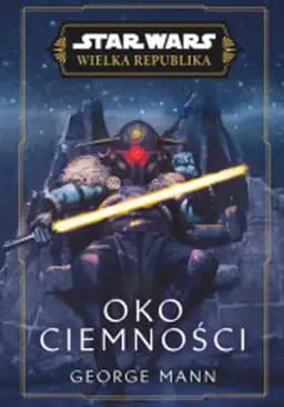 Okładka książki „Star Wars: Wielka Republika. Oko ciemności” — Mann, George (1978)