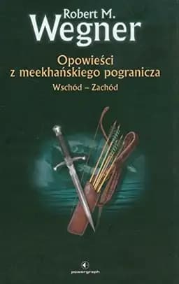 Okładka książki „Opowieści z meekhańskiego pogranicza Wschód - Zachód” — Robert M. Wegner