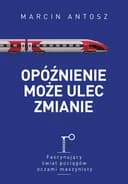 Okładka książki „Opóźnienie może ulec zmianie” — Marcin Antosz