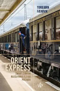 Okładka książki „Orient Express. Świat z okien najsłynniejszego pociągu” — Torbjoern Faerovik