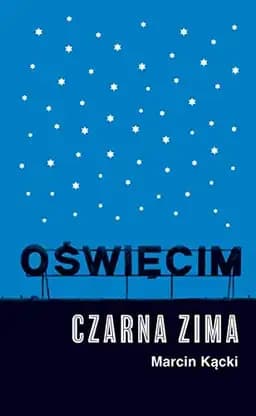 Okładka książki „Oświęcim czarna zima” — Marcin Kącki