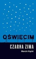 Okładka książki „Oświęcim czarna zima” — Marcin Kącki