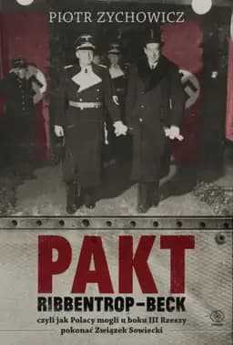 Okładka książki „Pakt Ribbentrop-Beck” — Piotr Zychowicz