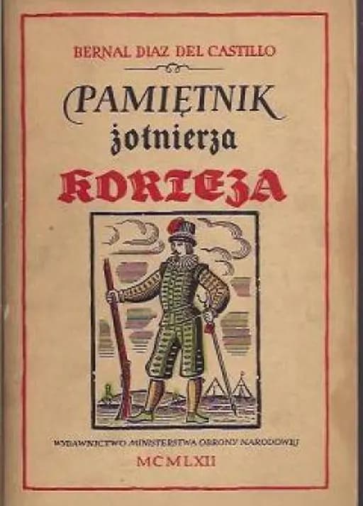 Okładka książki „Pamiętnik żołnierza Korteza czyli Prawdziwa historia podboju Nowej Hiszpanii /…