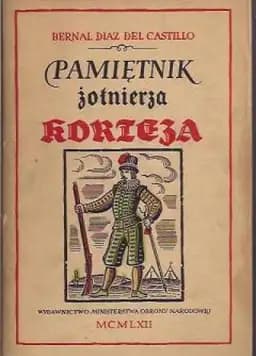 Okładka książki „Pamiętnik żołnierza Korteza czyli Prawdziwa historia podboju Nowej Hiszpanii /…