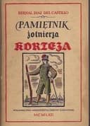 Okładka książki „Pamiętnik żołnierza Korteza czyli Prawdziwa historia podboju Nowej Hiszpanii /…