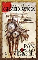 Okładka książki „Pan Lodowego Ogrodu - tom 3” — Jarosław Grzędowicz