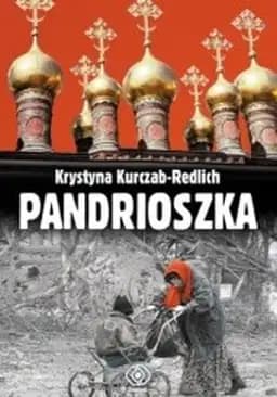 Okładka książki „Pandrioszka /” — Kurczab-Redlich, Krystyna (1954- ) Dom Wydawniczy Rebis