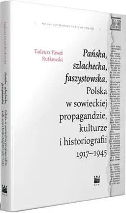 Okładka książki „Pańska, szlachecka, faszystowska : Polska w sowieckiej propagandzie, kulturze i…