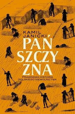 Okładka książki „Pańszczyzna prawdziwa historia polskiego niewolnictwa” — Kamil Janicki
