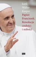 Okładka książki „Papież Franciszek. rewolucja czułości i miłości korzenie teologiczne i…