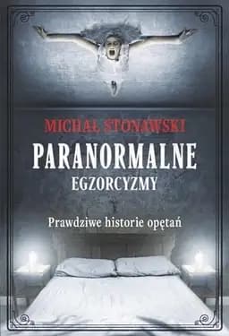 Okładka książki „Paranormalne egzorcyzmy : prawdziwe historie opętań” — Michał Stonawski