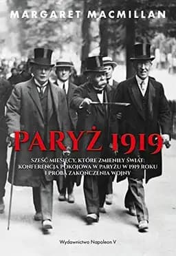 Okładka książki „Paryż 1919 sześć miesięcy, które zmieniły świat : konferencja pokojowa w Paryżu w…