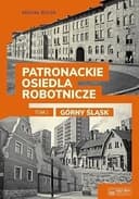 Okładka książki „Patronackie osiedla robotnicze: Górny Śląsk” — Michał Bulsa